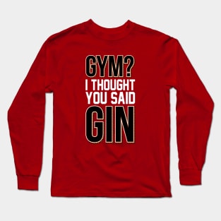 Gym? I Thought You Said Gin Fitness Design Long Sleeve T-Shirt